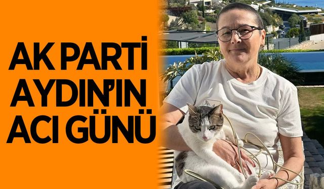 AK Parti Aydın'ın acı günü! Eski kadın kolları başkanı vefat etti