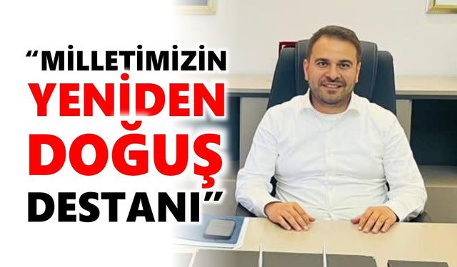 AK Parti Nazilli İlçe Başkanı Gürbüz'den 15 Temmuz mesajı