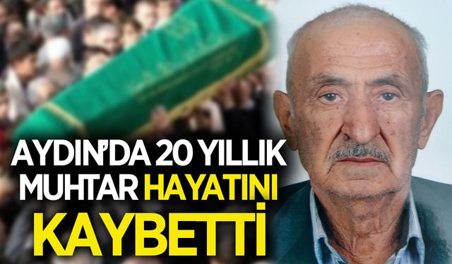 Aydın'da 20 yıllık muhtar hayatını kaybetti