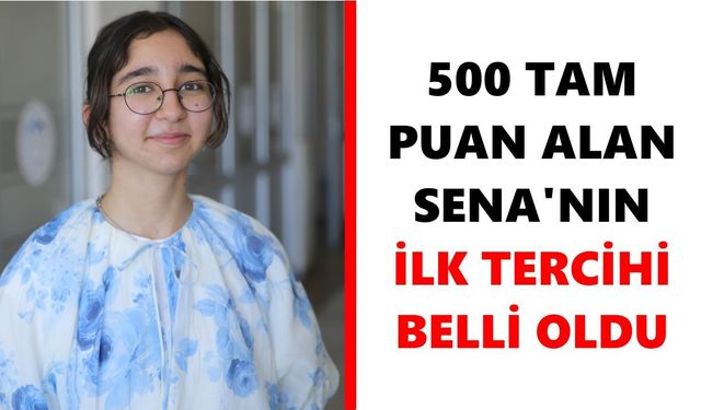 Aydın’da 500 tam puan alan Sena'nın ilk tercihi belli oldu