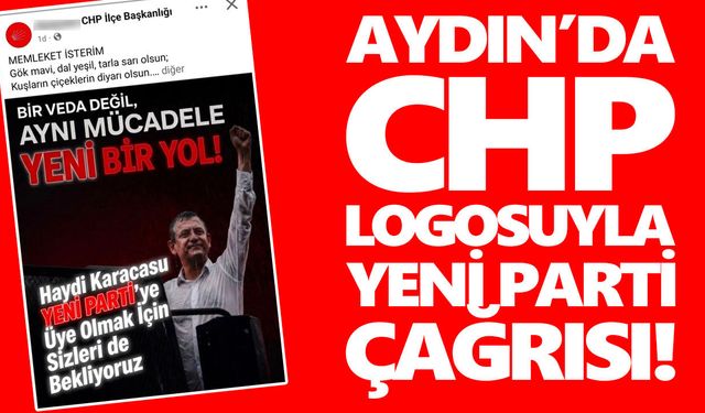 Aydın’da CHP logosuyla Yeni Parti çağrısı!