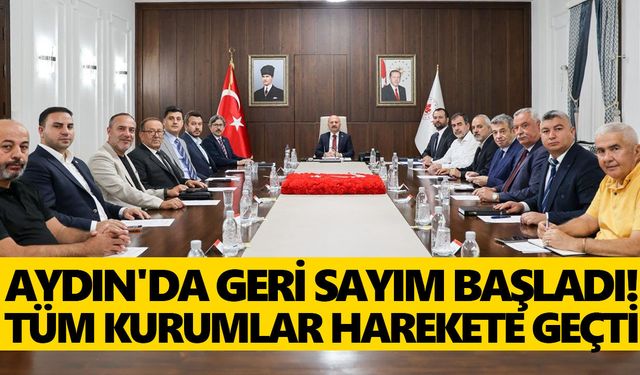 Aydın'da geri sayım başladı! Tüm kurumlar harekete geçti