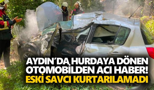 Aydın’da hurdaya dönen otomobilden acı haber! Eski savcı kurtarılamadı