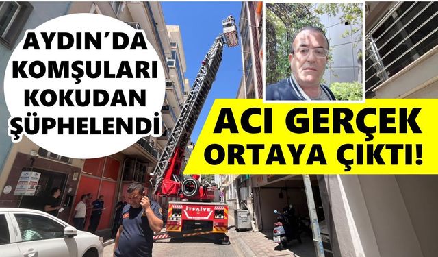 Aydın’da komşuları kokudan şüphelendi, acı gerçek ortaya çıktı!