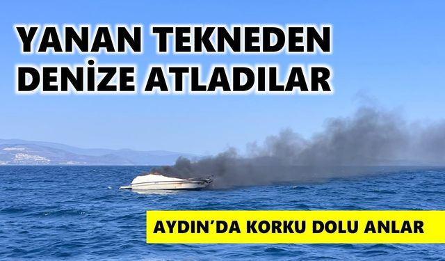 Aydın'da korku dolu anlar: Yanan tekneden denize atladılar