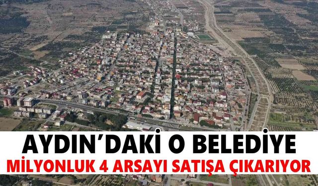 Aydın'daki o belediye milyonluk 4 arsayı satışa çıkarıyor
