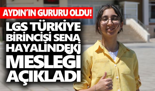 Aydın’ın gururu oldu! LGS Türkiye birincisi Sena, hayalindeki mesleği açıkladı