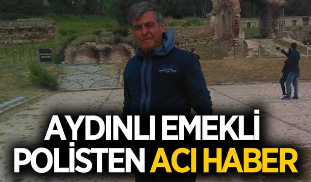 Aydın'da emekli polis hayatını kaybetti