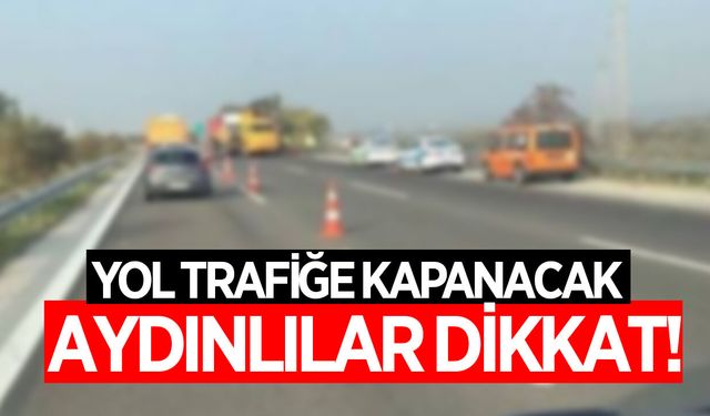 Aydın - İzmir arasında ulaşım 5 saat duracak! İşte sebebi