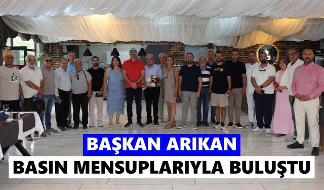 Başkan Arıkan, basın mensuplarıyla buluştu