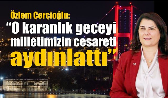Başkan Çerçioğlu'ndan 15 Temmuz mesajı