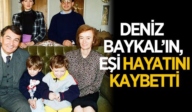 Deniz Baykal'ın eşi hayatını kaybetti