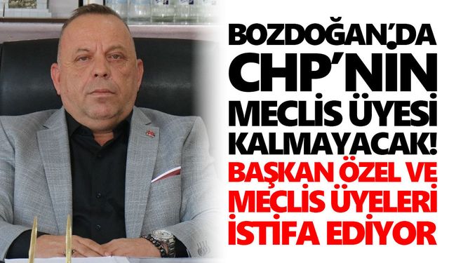Bozdoğan’da CHP’nin meclis üyesi kalmayacak! Başkan Özel ve meclis üyeleri istifa ediyor