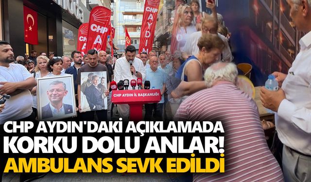 CHP Aydın'daki açıklamada korku dolu anlar! Ambulans sevk edildi