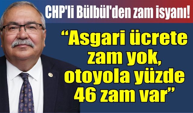 CHP'li Bülbül'den otoyol zammına sert tepki!