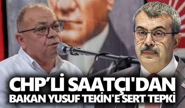 CHP’li Saatçı'dan Bakan Yusuf Tekin'e sert tepki