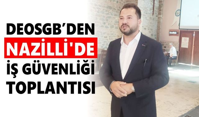 DEOSGB'den Nazilli'de iş güvenliği toplantısı