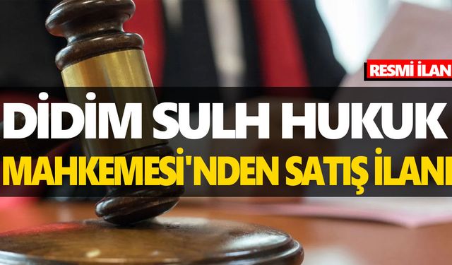 DİDİM SULH HUKUK MAHKEMESİ'NDEN SATIŞ İLANI