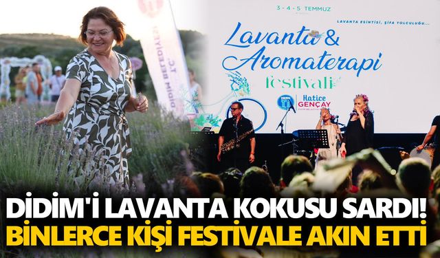 Didim'i lavanta kokusu sardı! Binlerce kişi festivale akın etti
