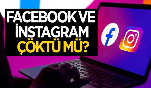 Facebook ve İnstagram çöktü mü? Erişim sorunu ne zaman bitecek?
