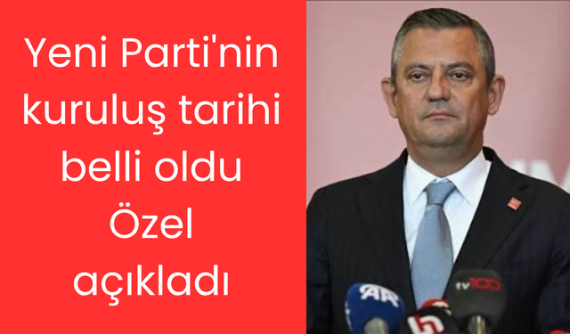 Yeni Parti'nin kuruluş tarihi belli oldu: Özgür Özel açıkladı