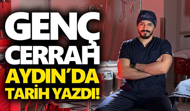 Genç cerrah Aydın’da tarih yazdı!