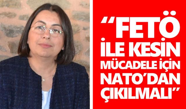 Genişel: “FETÖ ile kesin mücadele için NATO’dan çıkılmalı”