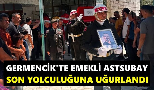 Germencik’te emekli astsubay son yolculuğuna uğurlandı