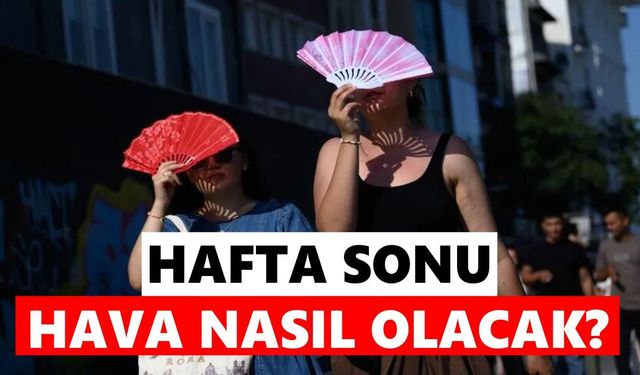 Hafta sonunda hava nasıl olacak? Meteoroloji'den yeni tahmin