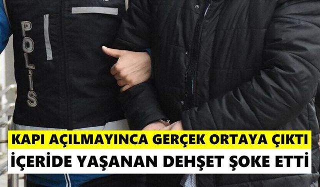Kapı açılmayınca gerçek ortaya çıktı: İçeride yaşanan şoke etti