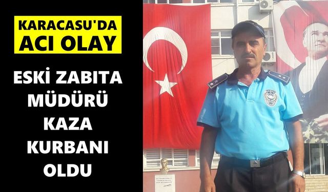 Karacasu'da acı olay: Eski Zabıta Müdürü kaza kurbanı oldu