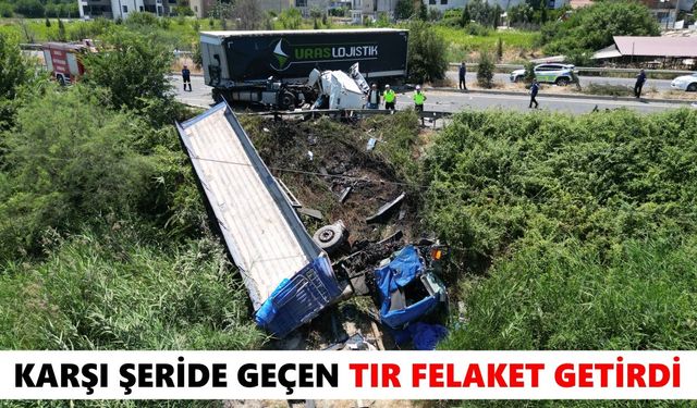 Karşı şeride geçen tır felaket getirdi