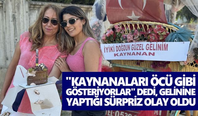 Aydınlı kaynananın gelinine yaptığı sürpriz gündem oldu