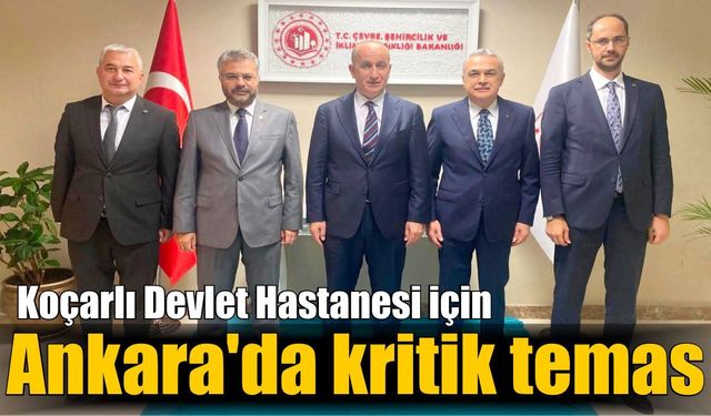 Koçarlı Devlet Hastanesi için Ankara'da kritik temas