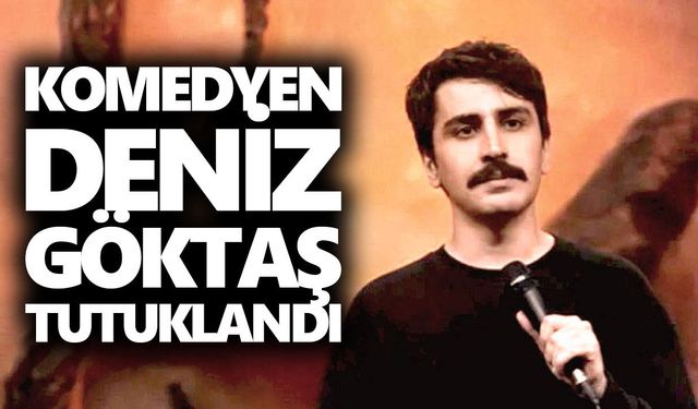 Komedyen Deniz Göktaş tutuklandı