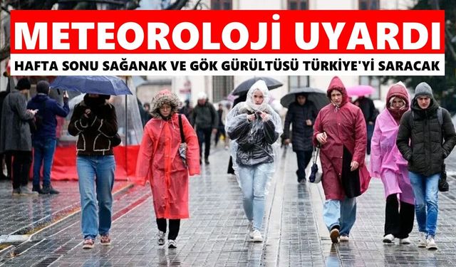 Meteoroloji uyardı: Hafta sonu sağanak ve gök gürültüsü Türkiye'yi saracak