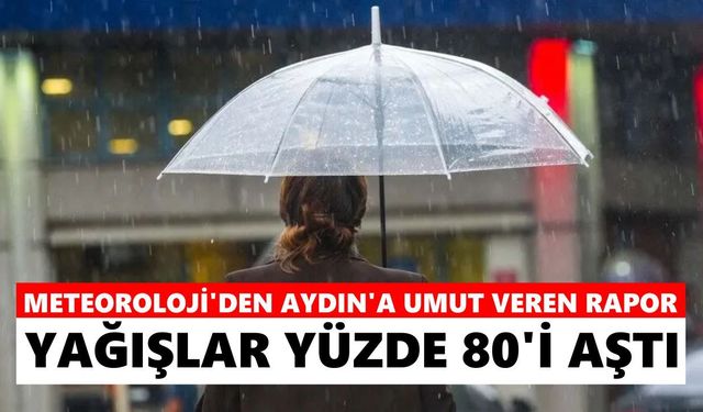 Meteoroloji'den Aydın'a umut veren rapor: Yağışlar yüzde 80'i aştı