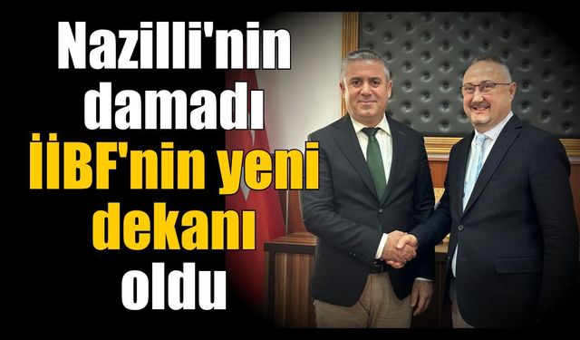 Nazilli İİBF'de görev değişimi! İşte yeni dekan