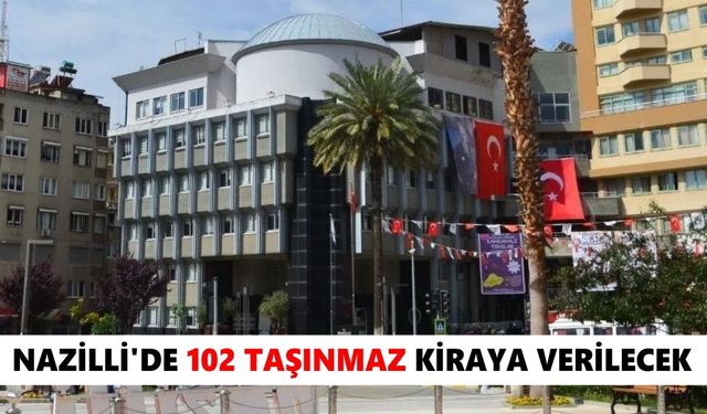 Nazilli'de 102 Taşınmaz kiraya verilecek
