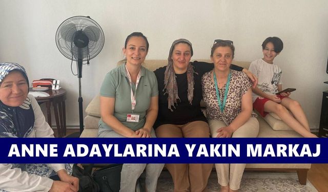 Nazilli'de anne adaylarına yakın markaj