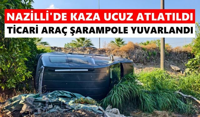 Nazilli'de kaza ucuz atlatıldı