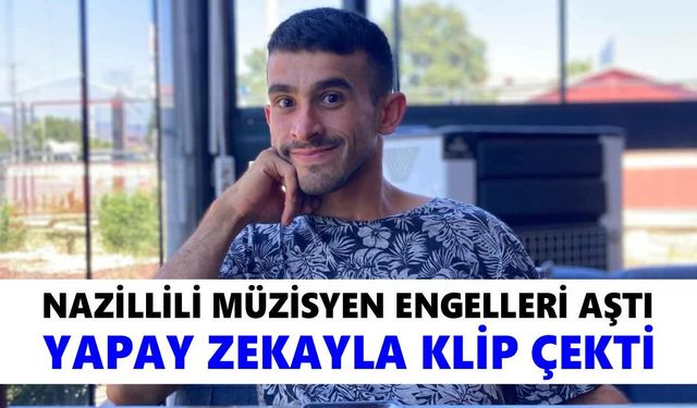 Nazillili müzisyen engelleri aştı