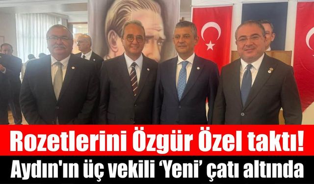 Rozetlerini bizzat Özgür Özel taktı! Aydın'ın üç vekili ‘Yeni’ çatı altında