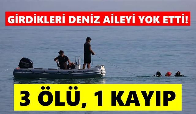 Serinlemek için girdikleri deniz aileyi yok etti! 3 ölü, 1 kayıp
