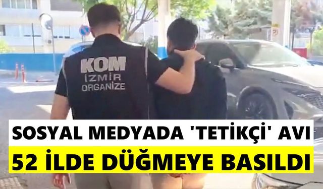 Sosyal medyada 'tetikçi' avı! 52 ilde düğmeye basıldı