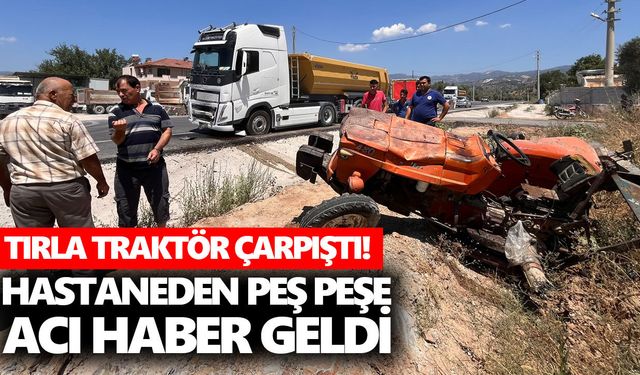 Tırla traktör çarpıştı! Hastaneden peş peşe acı haber geldi