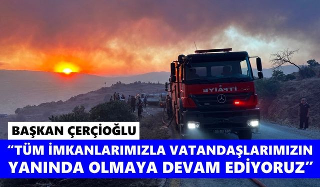 Başkan Çerçioğlu: Tüm imkanlarımızla vatandaşlarımızın yanında olmaya devam ediyoruz