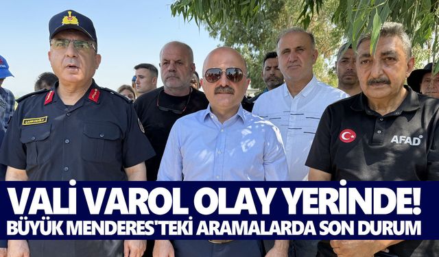Vali Varol olay yerinde! Büyük Menderes'teki aramalarda son durum