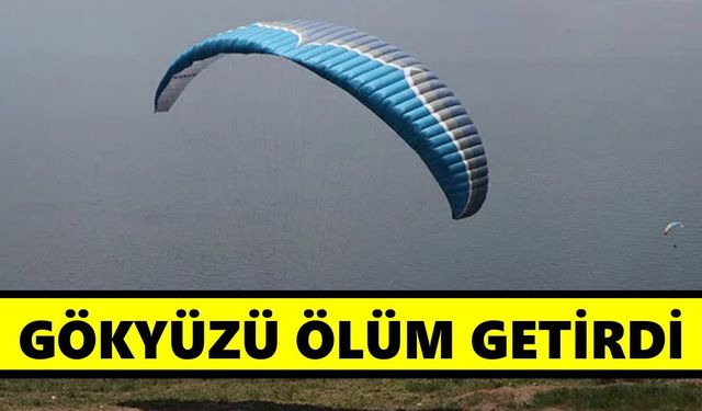 Yamaç paraşütü faciası: 30 metreden düşen pilot hayatını kaybetti