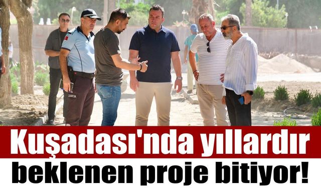 Yılların hayali gerçek oluyor! Kuşadası'nda dev proje bitmek üzere